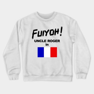 Uncle Roger World Tour - Fuiyoh - France Crewneck Sweatshirt